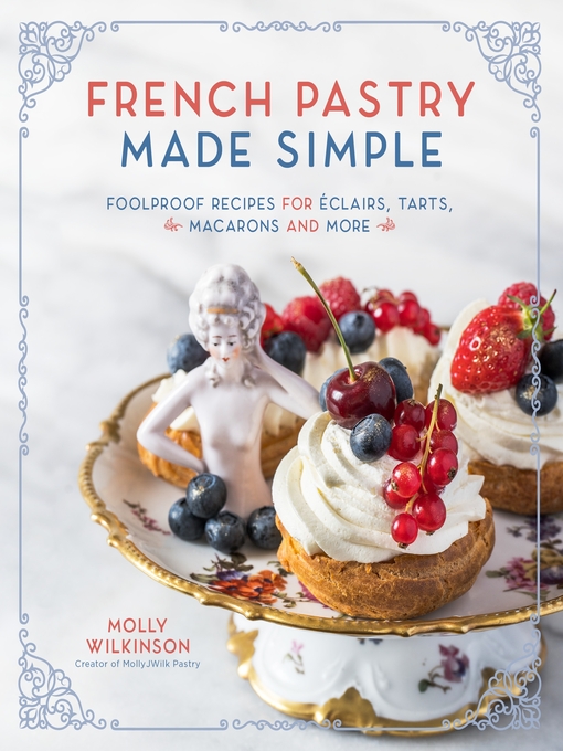 Title details for French Pastry Made Simple by Molly Wilkinson - Available